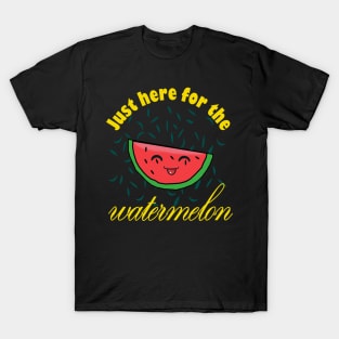 Just Here For The Watermelon T-Shirt